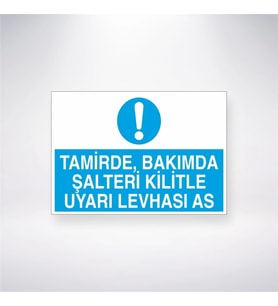 Tamirde Bakımda Şalteri Kilitle Uyarı Levhası As