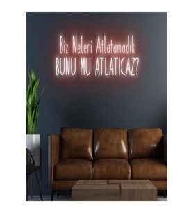 Biz Neleri Atlatamadık BUNU MU ATLATICAZ? Yazılı Neon Tabela