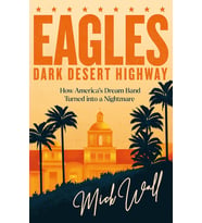 Eagles - Dark Desert Highway: How America’S Dream Band Turned Into A Nightmare