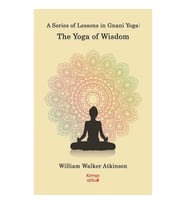 A Series Of Lessons in Gnani Yoga:The Yoga Wisdom