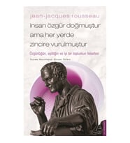 Jean-Jacques Rousseau - İnsan Özgür Doğmuştur Ama Her Yerde Zincire Vurulmuştur