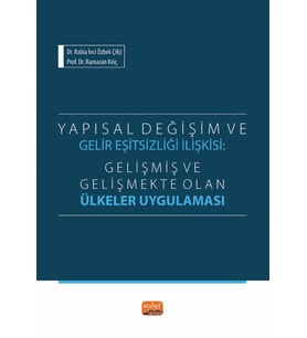 YAPISAL DEĞİŞİM VE GELİR EŞİTSİZLİĞİ İLİŞKİSİ - Gelişmiş ve Gelişmekte Olan Ülkeler Uygulaması