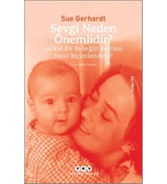 Sevgi Neden Önemlidir? - Şefkat Bir Bebeğin Beynini Nasıl Biçimlendirir?