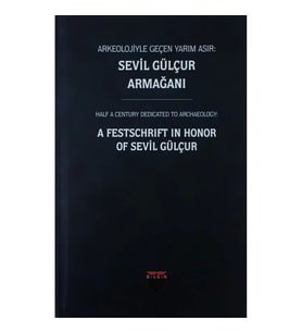 Arkeolojiyle Geçen Yarım Asır : Sevil Gülçur Armağanı (Ciltli)