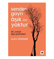 Senden Gayrı Aşık mı Yoktur – 20. Yüzyıl Aşık Portreleri