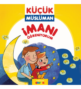 İMANI ÖĞRENİYORUM / KÜÇÜK MÜSLÜMAN