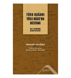 Türk Kağanı Yüce Oğuz'un Destanı
