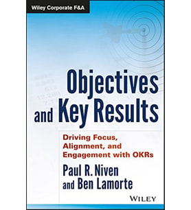 Objectives And Key Results: Driving Focus, Alignment, And Engagement With Okrs (Krem)