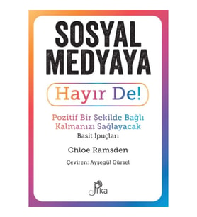 Sosyal Medyaya Hayır De! - Pozitif Bir Şekilde Bağlı Kalmanızı  Sağlayacak Basit İpuçları