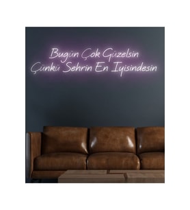 Bugün Çok Güzelsin Çünkü Şehrin En Iyisindesin Yazılı Neon Tabela