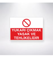 Yukarı Çıkmak Yasak ve Tehlikelidir 21x35 Arkası Yapışkanlı Levha