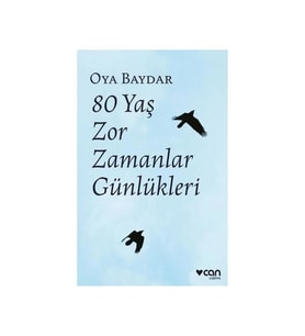 80 Yaş Zor Zamanlar Günlükleri Oya Baydar Can Yayınları