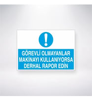 Görevli Olmayanlar Makinayı Kullanıyorsa Derhal Rapor Edin 21x28 Arkası Yapışkanlı Levha