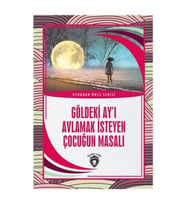 Göldeki Ay’ı Avlamak İsteyen Çocuğun Masalı - Uykudan Önce Serisi