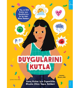 Duygularını Kutla - Genç Kızlar için Ergenlikte Olumlu Zihin Yapısı Rehberi - Lauren Rivers