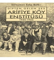 Dipten Gelen Ses Arifiye Köy Enstitüsü 1940-1946