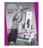 100. Yılında Cumhuriyet’in Popüler Kültür Haritası 1 (1923-1950) "Her savaştan bir yara"
