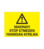 Makinayı Stop Etmeden Yanından Ayrılma Uyarı Levhası 20x30cm (Karışık)