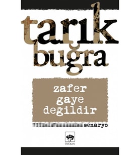 Zafer Gaye Değildir Senaryo Tarık Buğra