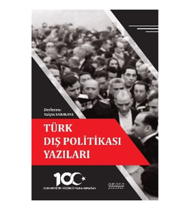 Türk Dış Politikası Yazıları - Cumhuriyetin Yüzüncü Yılına Armağan