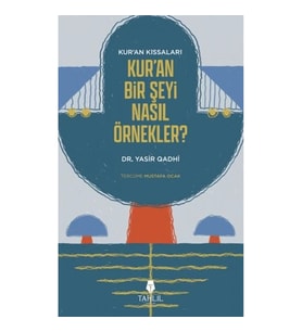 Kur'an'ın Kıssaları; Kur'an Bir Şeyi Nasıl Örnekler?