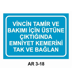 VİNCİN TAMİR VE BAKIMI İÇİN ÜSTÜNE ÇIKTIĞINDA EMNİYET KEMERİNİ TAK UYARI LEVHASI 1 ADET PVC 21 X 29CM