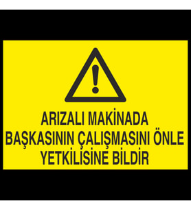 Arızalı Makinada Başkasının Çalışmasını Önle Yetkiliye Bildir Uyarı Levhası 50x70cm (Karışık)