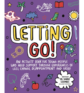 Letting Go! Mindful Kids: An Activity Book For Children Who Need Support Through Experiences Of Loss