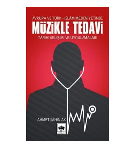 Müzikle Tedavi - Avrupa ve Türk-İslam Medeniyetinde