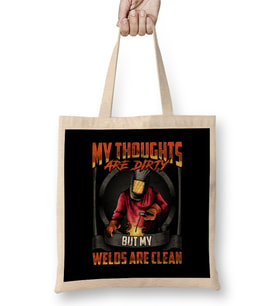 My Thoughts Are Dirty But My Welds Are Clean Pun Bez Çanta Uzun Saplı