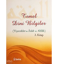 Temel Dini Bilgiler 3. Kitap - Yiyecekler, Adab ve Ahlak Bölümü Beka Yayınları Osman Arpaçukuru
