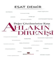 Değer Çözülmelerine Karşı - Ahlakın Direnişi