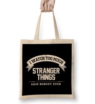 I Watch Too Much Stranger Things Said Nobody Eve Bez Çanta Uzun Saplı