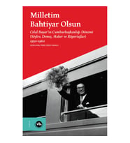 Milletim Bahtiyar Olsun- Celal Bayar’ın Cumhurbaşkanlığı Dönemi