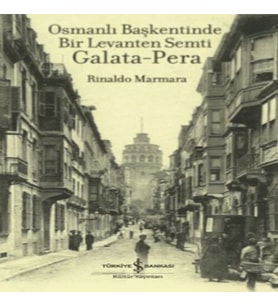 Osmanlı Başkentinde Bir Levanten Semti Galata - Pera