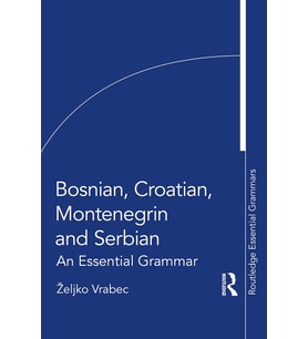 Bosnian, Croatian, Montenegrin And Serbian: An Essential Grammar