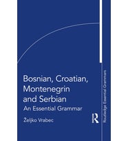 Bosnian, Croatian, Montenegrin And Serbian: An Essential Grammar