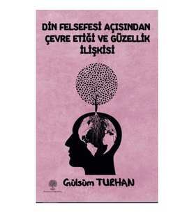 Din Felsefesi Açısından Çevre Etiği ve Güzellik İlişkisi