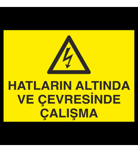 Hatların Altında Ve Çevresinde Çalışma Uyarı Levhası 70x100cm (Karışık)