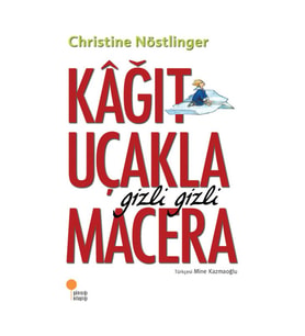 Kağıt Uçakla Gizli Gizli Macera - Christine Nöstlinger