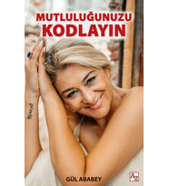 Mutluluğunuzu Kodlayın - Gül Ababey