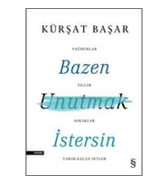 BAZEN UNUTMAK İSTERSİN