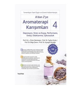 A’dan Z’ye Aromaterapi Karışımları - 4 Depresyon, Stres ve Kaygı,  Performans, Enerji, Odaklanma, Uy