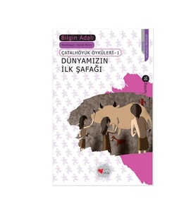 Çatalhöyük Öyküleri 1 Dünyamızın İlk Şafağı Bilgin Adalı Can Yayınları