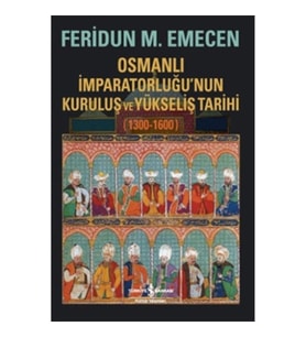Osmanlı İmparatorluğunun Kuruluş ve Yükseliş Tarihi 1300-1600