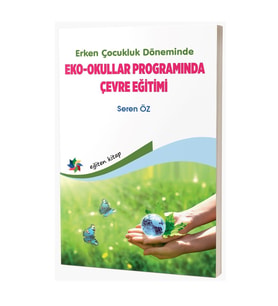 Erken Çocukluk Döneminde Eko - Okullar Programında Çevre Eğitimi & Seren Öz