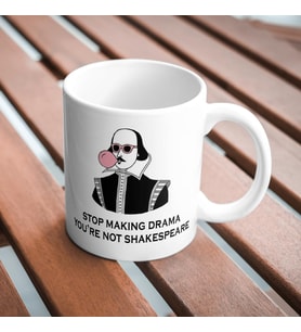 Stop Making Drama You're Not Shakespeare Komik Baskılı Kupa Bardak Hediyelik Çay Kahve Kupası Coffee Mug