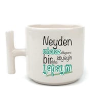 Neyden Rahatsız Olduysanız Söyleyin Bir Daha Yapayım Baskılı Beyaz Kulplu T Kupa