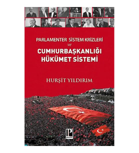 Parlamenter Sistem Krizleri ve Cumhurbaşkanlığı Hükümet Sistemi