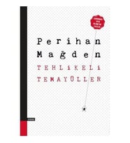 Tehlikeli Temayüller-Perihan Mağden